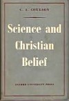 Science And Christian Belief - The John Calvin McNair Lectures of 1954 - Charles Alfred Coulson