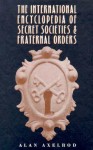 The International Encyclopedia Of Secret Societies And Fraternal Orders - Alan Axelrod