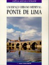 Um Espaço Urbano Medieval. Ponte de Lima - Amélia Aguiar Andrade