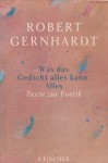 Was das Gedicht alles kann: Alles (Texte zur Poetik) - Robert Gernhardt, Lutz Hagestedt, Johannes Möller