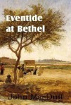 Eventide at Bethel, an Old Testament Chapter in Providence and Grace - John Macduff