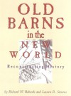 Old Barns in the New World: Reconstructing History - Richard W. Babcock, Lauren R. Stevens