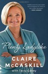 Plenty Ladylike: A Memoir - Claire McCaskill, Terry Ganey