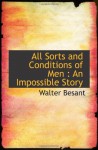 All Sorts and Conditions of Men : An Impossible Story - Walter Besant