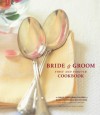 The Bride & Groom First and Forever Cookbook - Mary Corpening Barber, Sara Corpening Whiteford, Susie Cushner