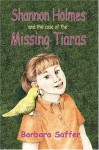 Shannon Holmes And The Case Of The Missing Tiaras - Barbara Saffer