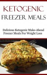 Ketogenic Freezer Meals: Delicious Low Carb Make-Ahead Freezer Recipes For Weight Loss (Easy Low Carb Recipes) - Brian Smith