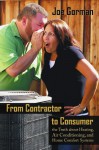 From Contractor To Consumer: The Truth About Heating, Air Conditioning, And Home Comfort Systems: What Your Contractor Won’T Tell You - Joe Gorman