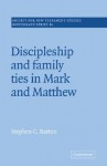 Discipleship and Family Ties in Mark and Matthew - Stephen C. Barton