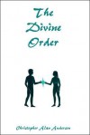 The Divine Order - Christopher Alan Anderson