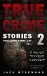 True Crime Stories Volume 2: 12 Shocking True Crime Murder Cases (True Crime Anthology) - Jack Rosewood, Rebecca Lo