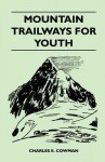 Mountain Trailways For Youth: Devotions For Young People - Lettie B. Cowman