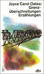 Grenzüberschreitungen: Erzählungen - Joyce Carol Oates