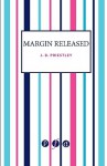 Margin Released - J.B. Priestley