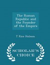 The Roman Republic and the Founder of the Empire - Scholar's Choice Edition - T Rice Holmes