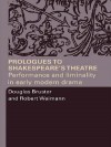 Prologues to Shakespeare's Theatre: Performance and Liminality in Early Modern Drama - Douglas Bruster, Robert Weimann