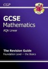 Mathematics: GCSE: AQA Linear: The Revision Guide: Foundation Level: The Basics - Richard Parsons