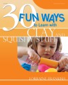 30 Fun Ways to Learn with Clay and Squishy Stuff - Lorraine Frankish