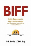 Biff: Quick Responses to High Conflict People, Their Hostile Emails, Personal Attacks and Social Media Meltdowns - Bill Eddy