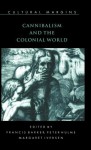 Cannibalism and the Colonial World - Francis Barker