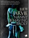 Nanny Behaving Badly - Judy Jarvie