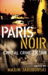 Paris Noir: Capital Crime Fiction - Maxim Jakubowski