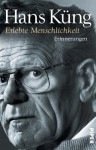 Erlebte Menschlichkeit: Erinnerungen (Küngs Memoiren) (German Edition) - Hans Küng