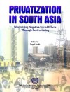 Privatization in South Asia: Minimizing Negative Social Effects Through Restructuring - Gopal Joshi