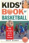 Kids' Book Of Basketball: Skills, Strategies, Equipment, and the Rules of the Game - Skip Berry