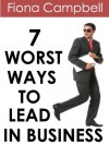 7 Worst Ways to Lead in Business - Fiona Campbell