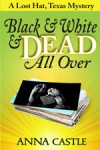 Black & White & Dead All Over (Lost Hat, Texas Mystery #1) - Anna Castle