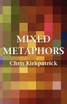 Mixed Metaphors - Chris Kirkpatrick