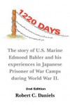 1220 Days: The Story of U.S. Marine Edmond Babler and His Experiences in Japanese Prisoner of War Camps During World War II. Seco - Robert C. Daniels