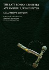 The Late Roman Cemetery at Lankhills, Winchester: Excavations 2000-2005 - Paul Booth, Angela Boyle, Sharon Clough, Andrew Simmonds