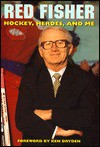 Hockey, Heroes and Me - Red Fisher, Ken Dryden