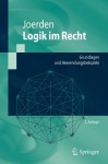 Logik Im Recht: Grundlagen Und Anwendungsbeispiele - Jan C. Joerden