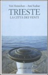 Trieste. La città dei venti - Veit Heinichen, Ami Scabar, Francesca Sassi