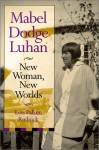 Mabel Dodge Luhan: New Woman, New Worlds - Lois Palken Rudnick