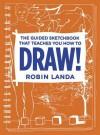 The Guided Sketchbook That Teaches You How to Draw! - Robin Landa