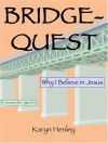 Bridge-Quest, Why I Believe In Jesus - Karyn Henley