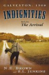 Galveston: 1900: Indignities, Book One: The Arrival - N.E. Brown, S.L. Jenkins