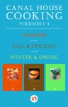 A Canal House Cooking Volumes One Through Three: Summer, Fall & Holiday, and Winter & Spring - Christopher Hirsheimer, Melissa Hamilton