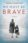 We Must Be Brave - Frances Liardet