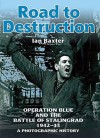 Road to Destruction: Operation Blue and the Battle of Stalingrad 1942-43: A Photographic History - Ian Baxter