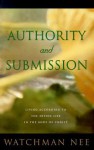 Authority and Submission: Living According to the Divine Life in the Body of Christ - Watchman Nee, Nee Watchman