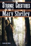 Strange Creatures: The Story of Mary Shelley - Catherine Wells