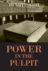 Power in the Pulpit - Henry C Fish