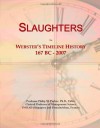 Slaughters: Webster's Timeline History, 167 BC - 2007 - Icon Group International