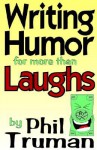 Writing Humor for More Than Laughs - Phil Truman