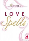 Love Spells: 50 Romantic Incantations and Potions - Editors Of Adams Media